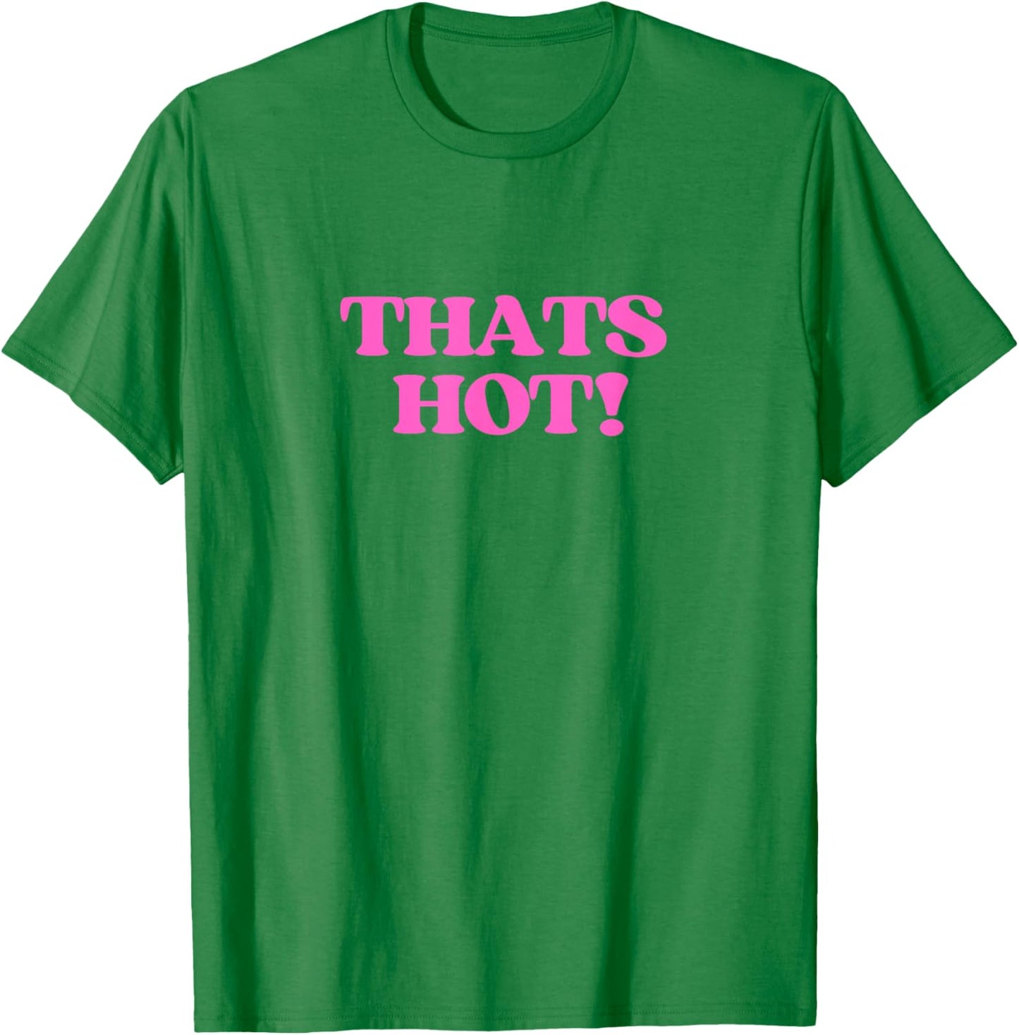 Thats Hot Shirt Y2K Aesthetic Retro Vibe 2000s Teen Girl T-Shirt - T-Shirt | Irish Green