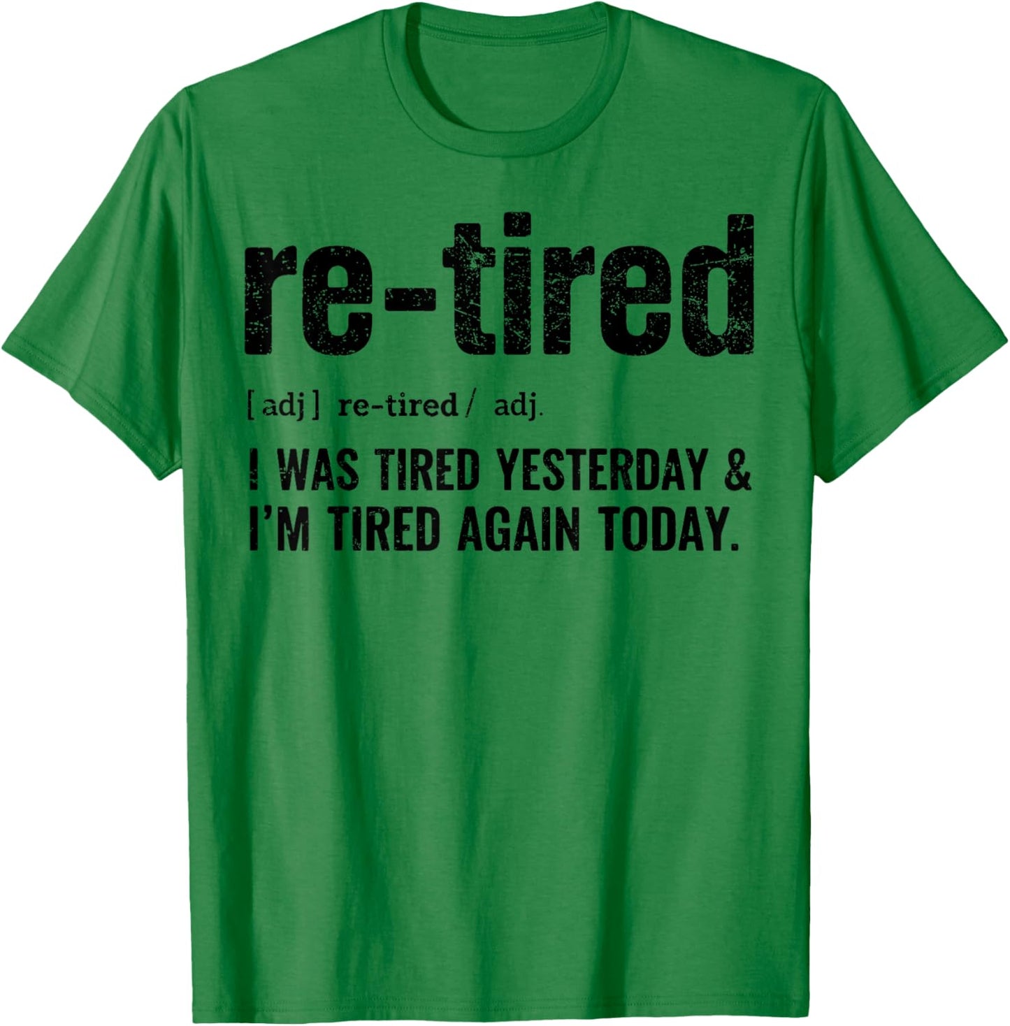 Re-Tired: I was Tired Yesterday & I’m Tired Again Today T-Shirt - T-Shirt | Irish Green