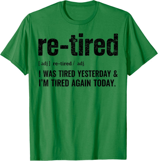 Re-Tired: I was Tired Yesterday & I’m Tired Again Today T-Shirt - T-Shirt | Irish Green