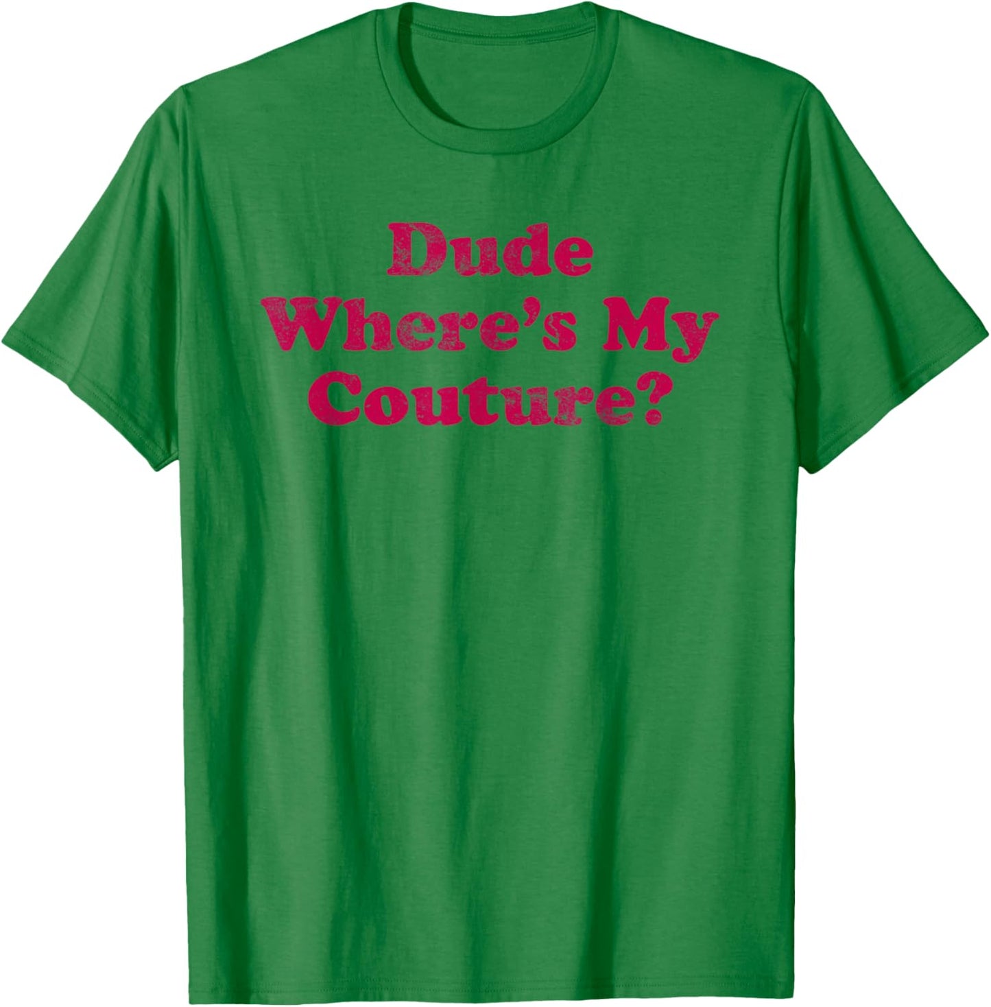 Dude Where's My Couture Sarcastic Funny Saying Women's Pink T-Shirt - T-Shirt | Irish Green