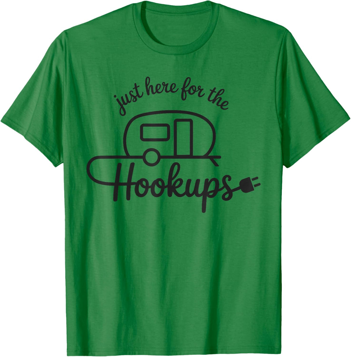 Im Just Here for The Hookups Funny RV Camping Motorhome T-Shirt - T-Shirt | Irish Green