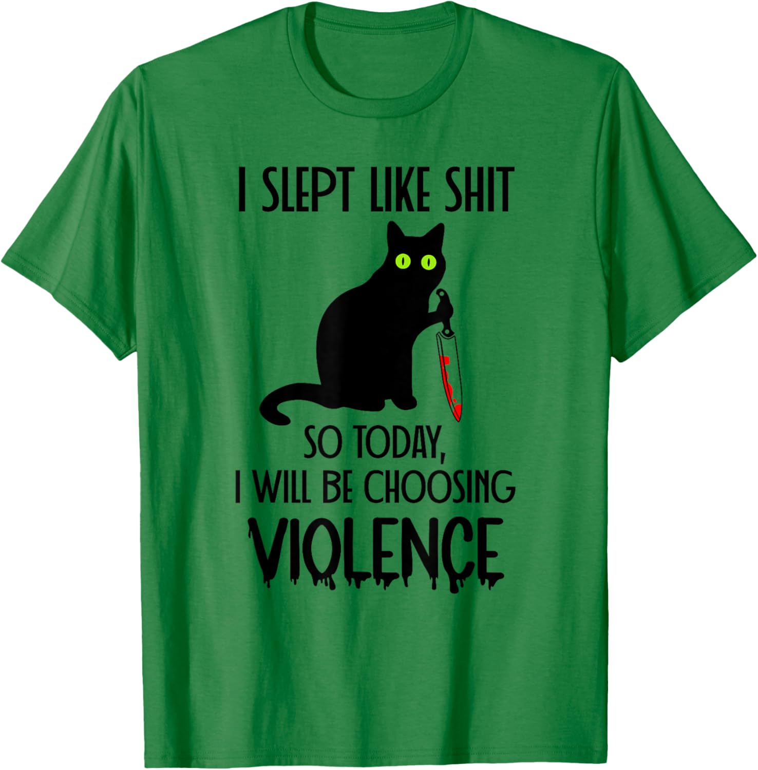 I Slept Like Shit So Today Will I Be Choosing Violence Cat T-Shirt - T-Shirt | Irish Green
