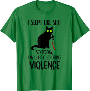 I Slept Like Shit So Today Will I Be Choosing Violence Cat T-Shirt - T-Shirt | Irish Green