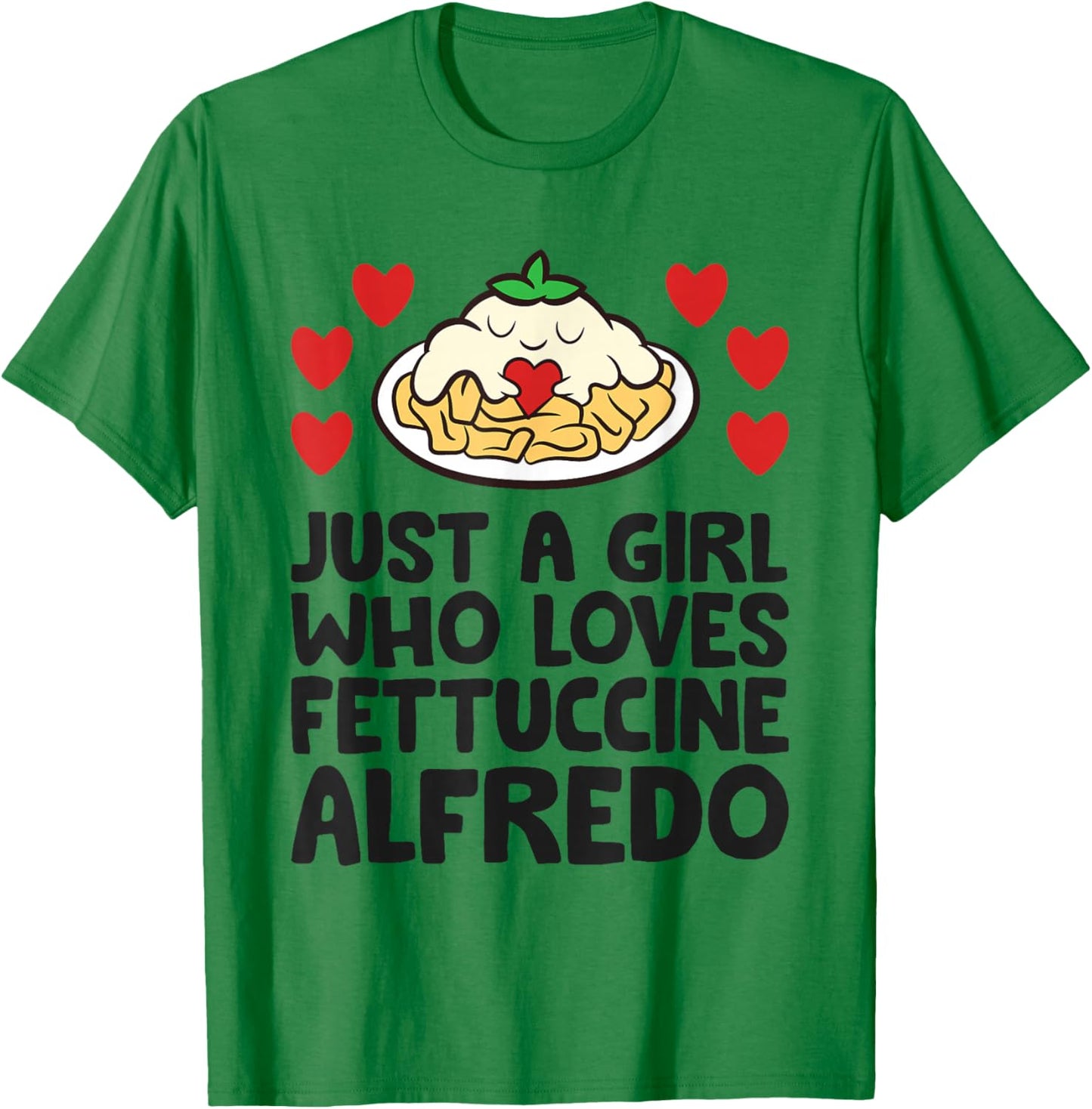 Just A Girl Who Loves Fettuccine Alfredo T-Shirt - T-Shirt | Irish Green