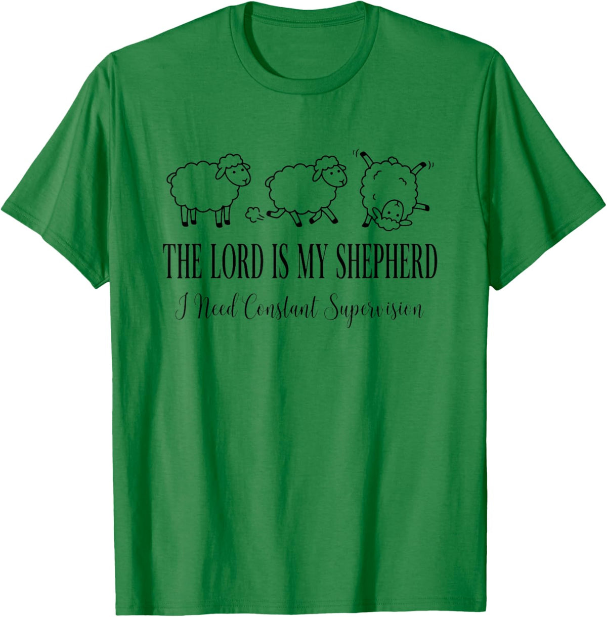 The Lord is My Shepherd I Need Constant Supervision Funny T-Shirt - T-Shirt | Irish Green