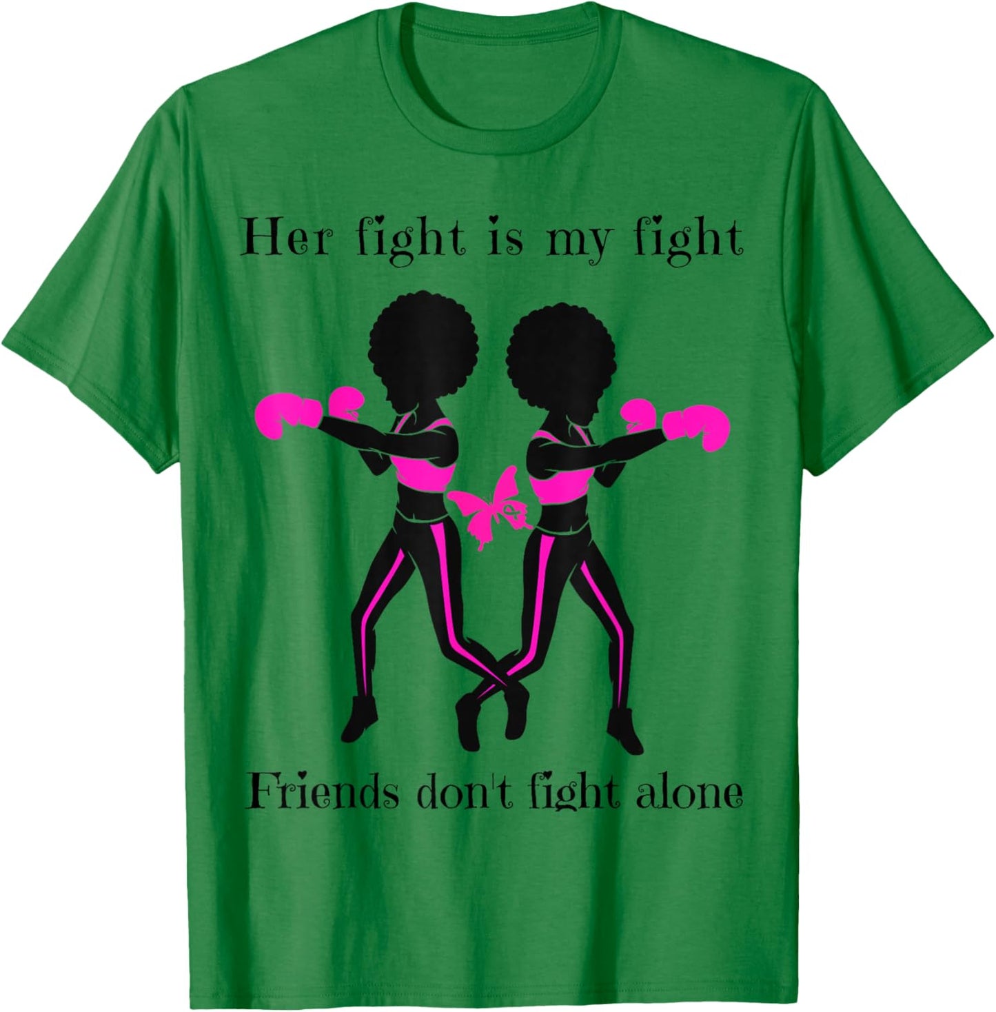 Her Breast Cancer Fight is My Fight Friends Support Women T-Shirt - T-Shirt | Irish Green
