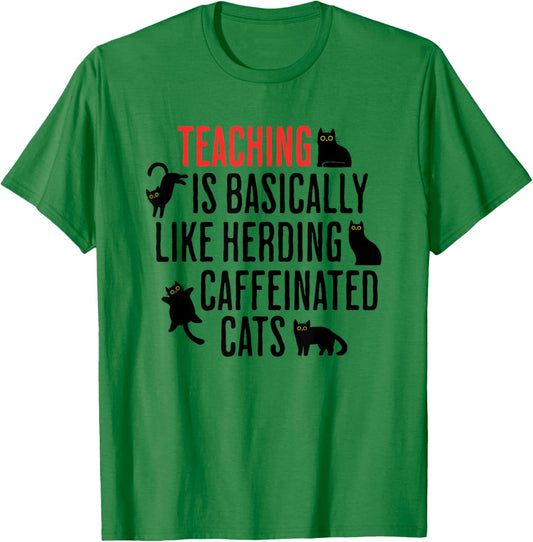 Teaching is Basically Like Herding Caffeinated Cats Teacher T-Shirt - T-Shirt | Irish Green