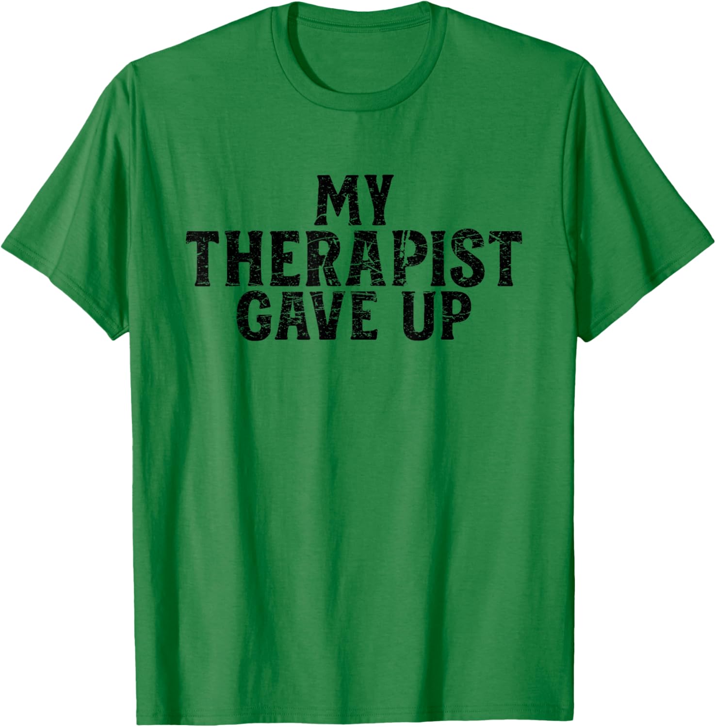 Retro Distressed Mental Health Humor My Therapist Gave Up T-Shirt - T-Shirt | Irish Green