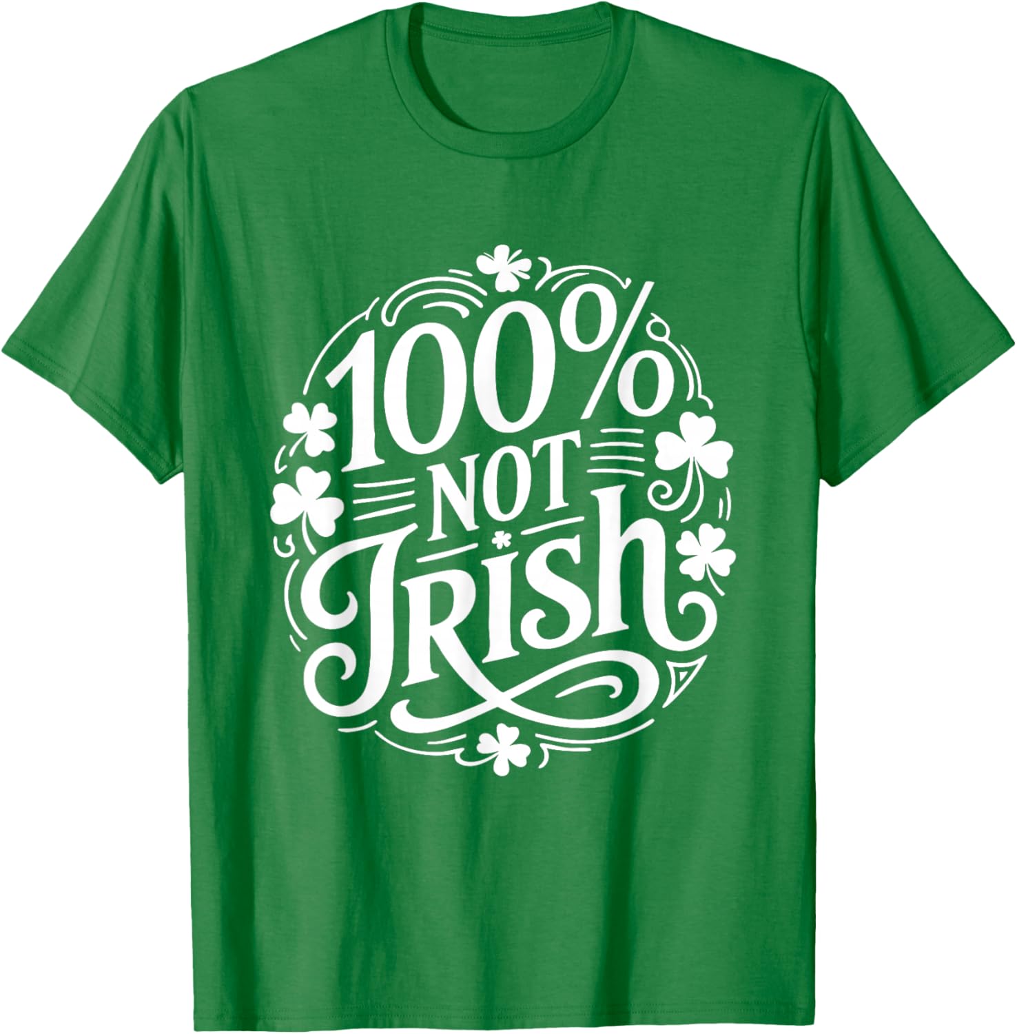 100% Not Irish Funny St Patricks Day T-Shirt - T-Shirt | Irish Green