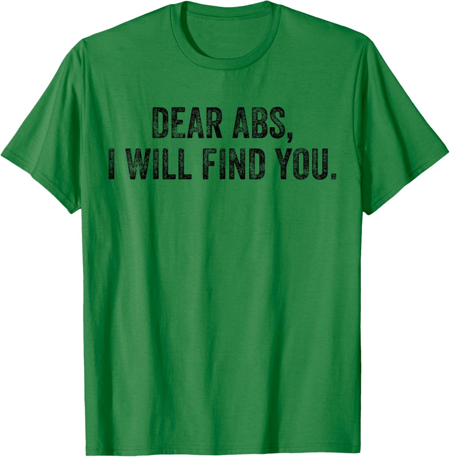 Dear Abs I Will Find You Funny Exercise Motivation Training T-Shirt - T-Shirt | Irish Green