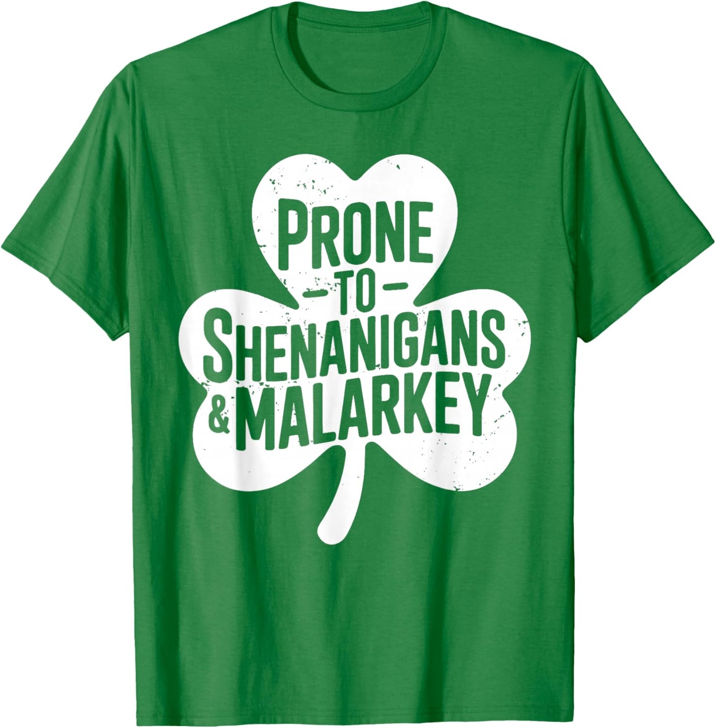 Prone to Shenanigans and Malarkey for St Patricks Day T-Shirt - T-Shirt | Irish Green
