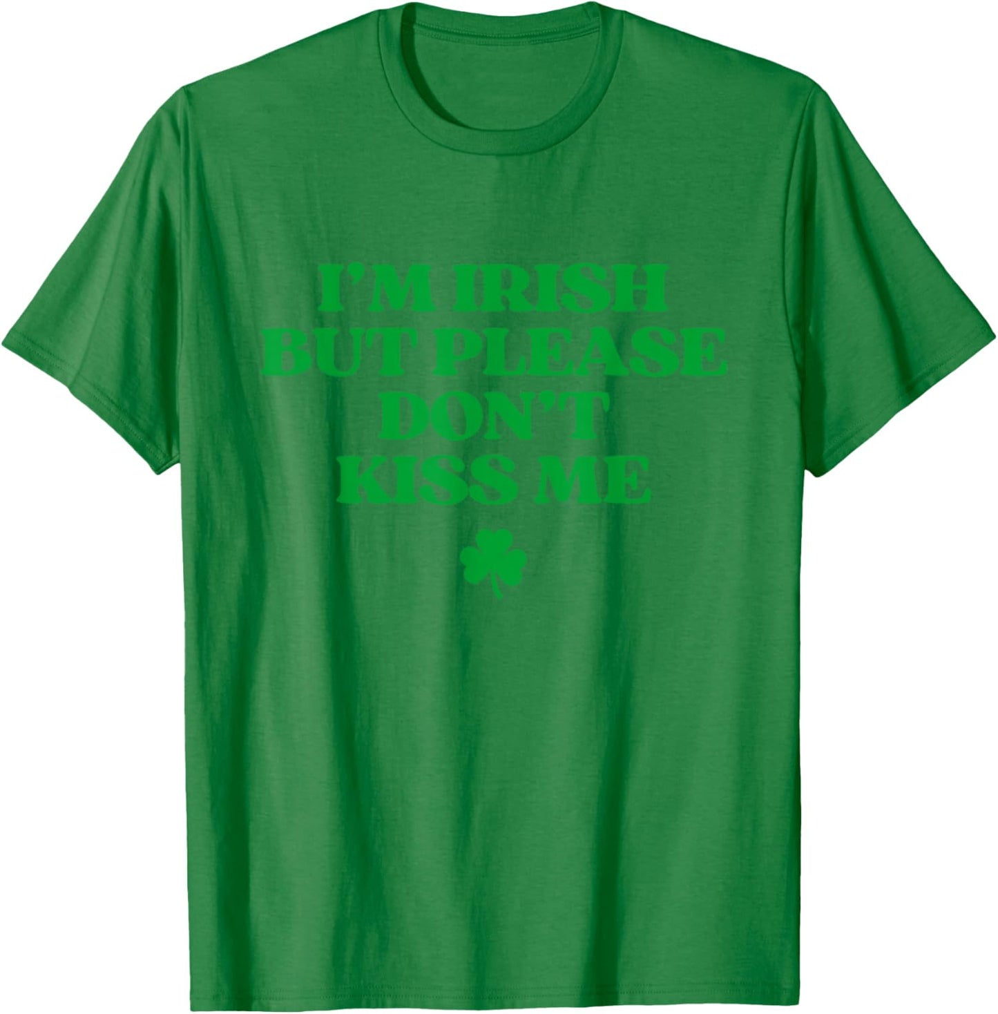 I'm Irish But Please Don't Kiss Me Funny St Patricks Day T-Shirt - T-Shirt | Irish Green
