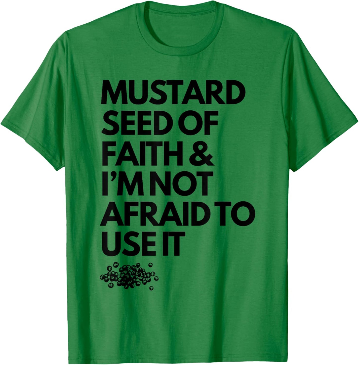Mustard Seed of Faith and I'm Not Afraid to Use It Funny T-Shirt - T-Shirt | Irish Green