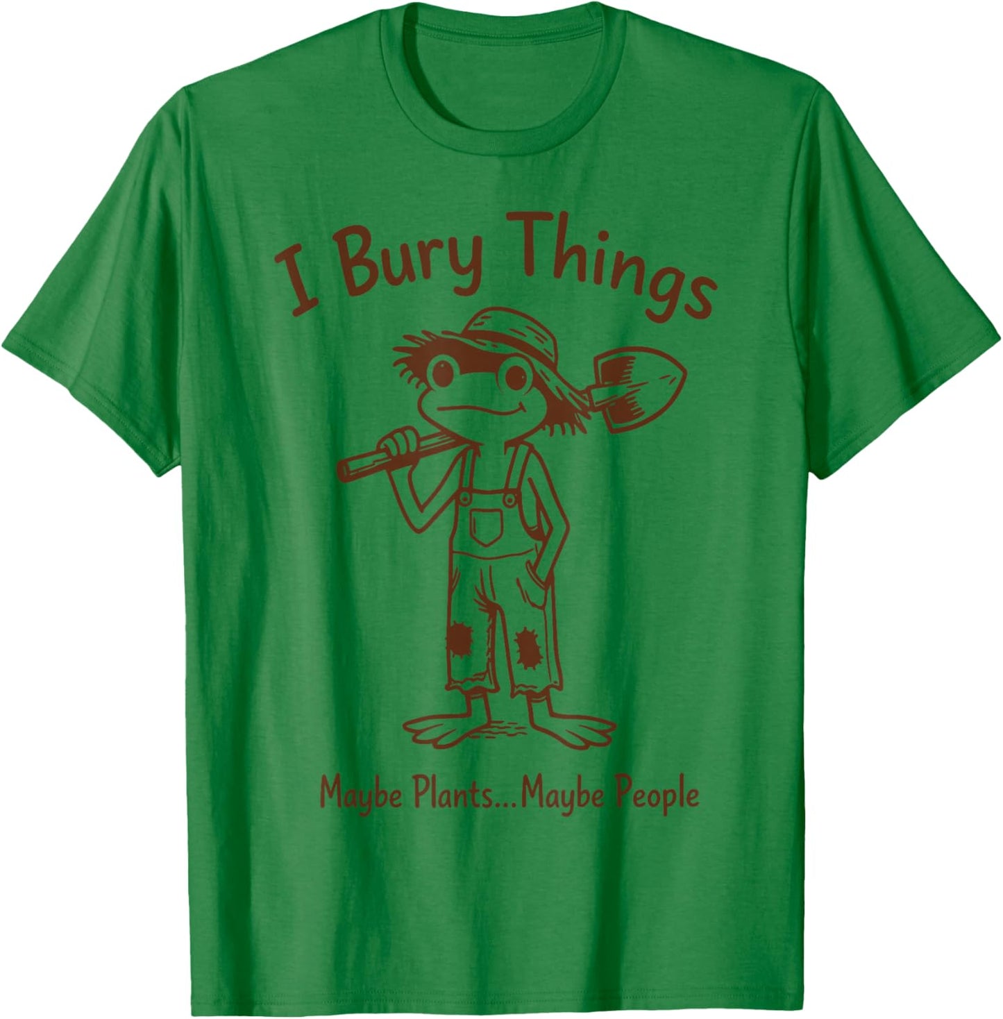 I Bury Things Maybe Plants Maybe People, Frog Plant Gardener T-Shirt - T-Shirt | Irish Green