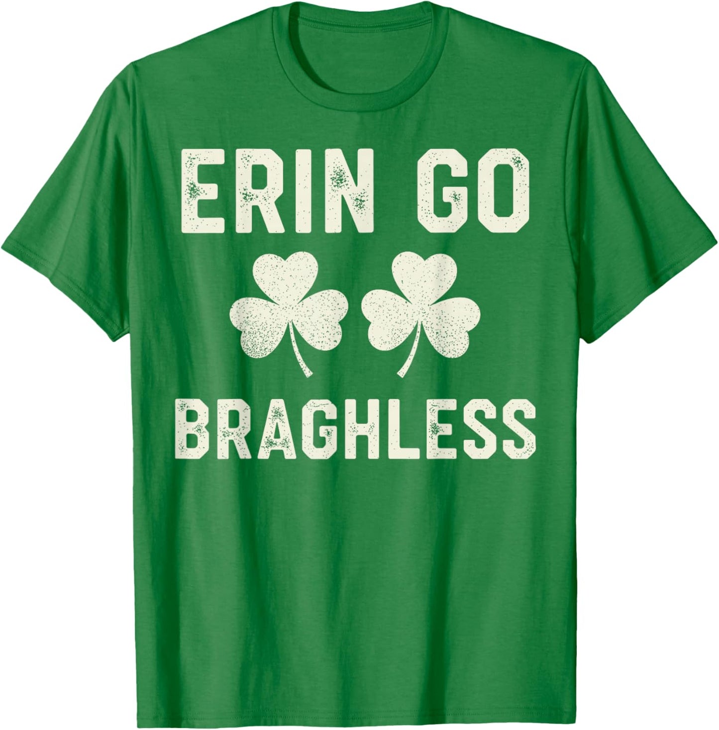 St.Patrick’s Day Joke Erin Go Braghless Shenanigans Shamrock T-Shirt - T-Shirt | Irish Green