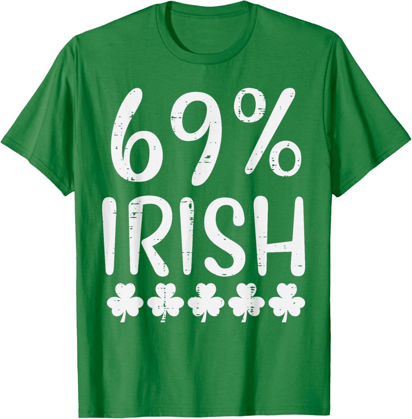 St Patricks Day 69 Percent Irish Saint Paddys Men Women T-Shirt - T-Shirt | Irish Green