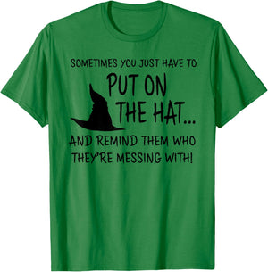 Sometimes You JUST Have to Put ON The HAT.. Halloween Design T-Shirt - T-Shirt | Irish Green