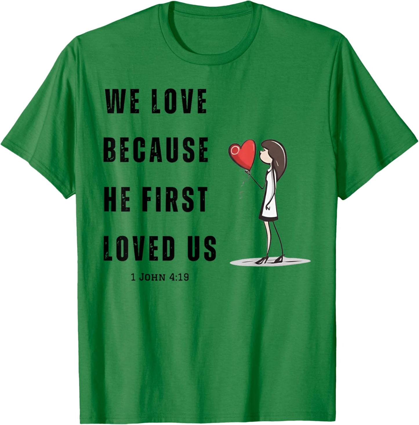 We Love Because He First Loved Us Christian T-Shirt - T-Shirt | Irish Green