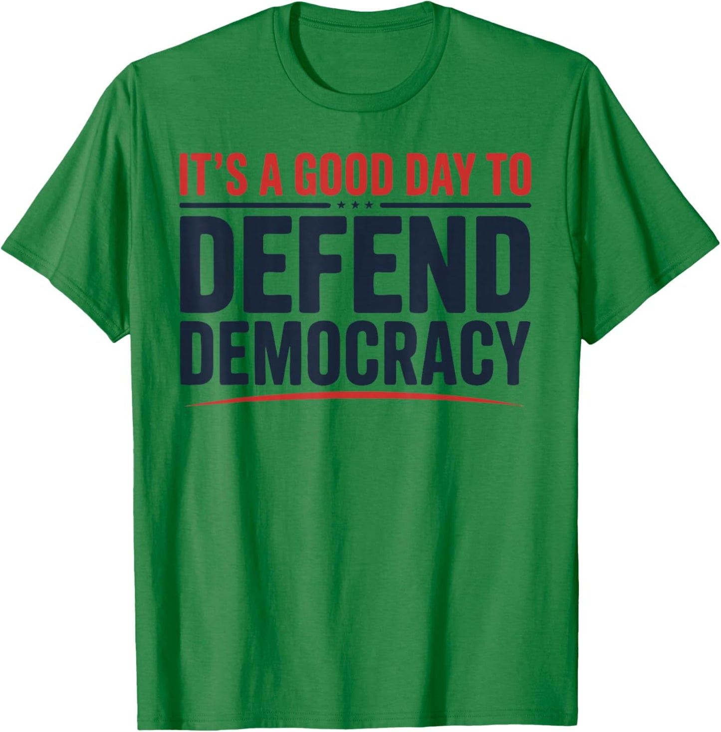 It’s a Good Day to Defend Democracy Patriotic Design T-Shirt - T-Shirt | Irish Green