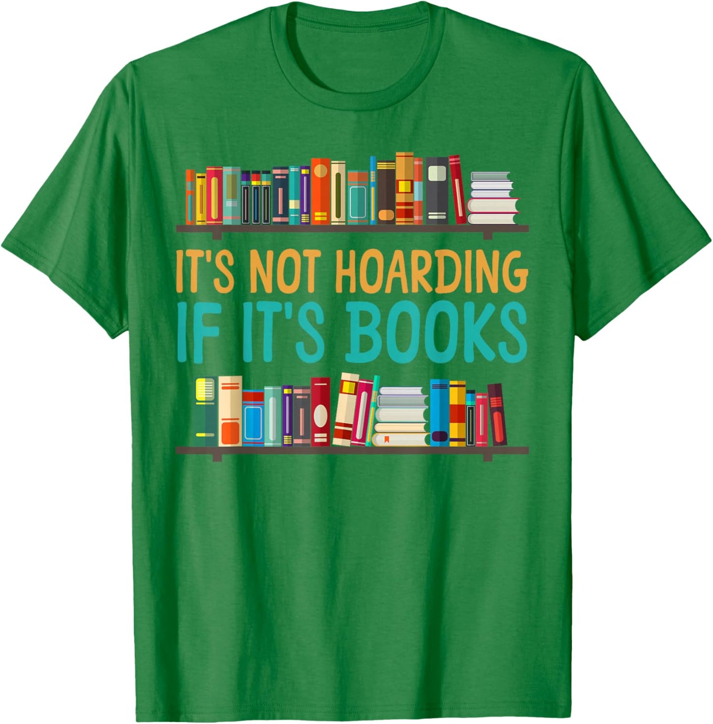 Book Reading It's Not Hoarding If It's Books T-Shirt - T-Shirt | Irish Green