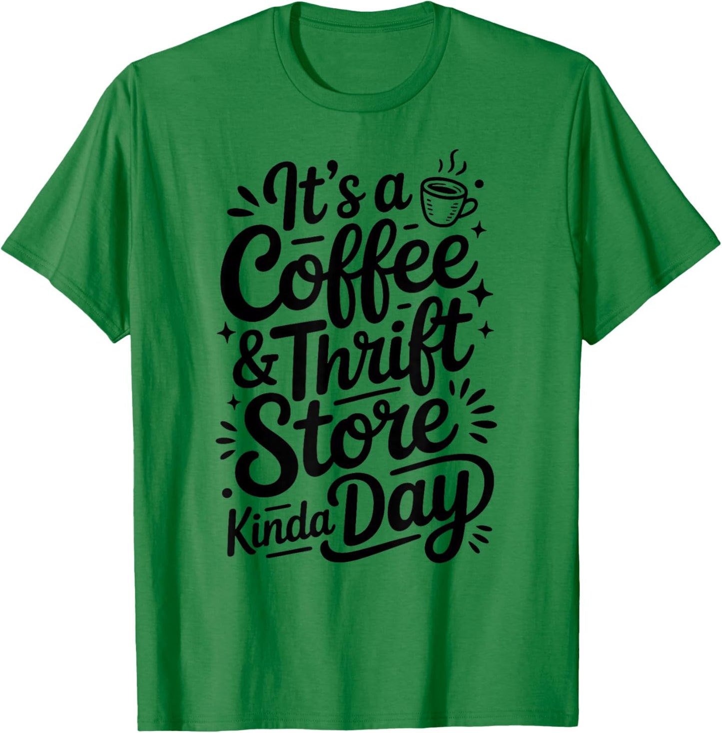 It's A Coffee and Thrift Store Kinda Day Funny Thrifting T-Shirt - T-Shirt | Irish Green