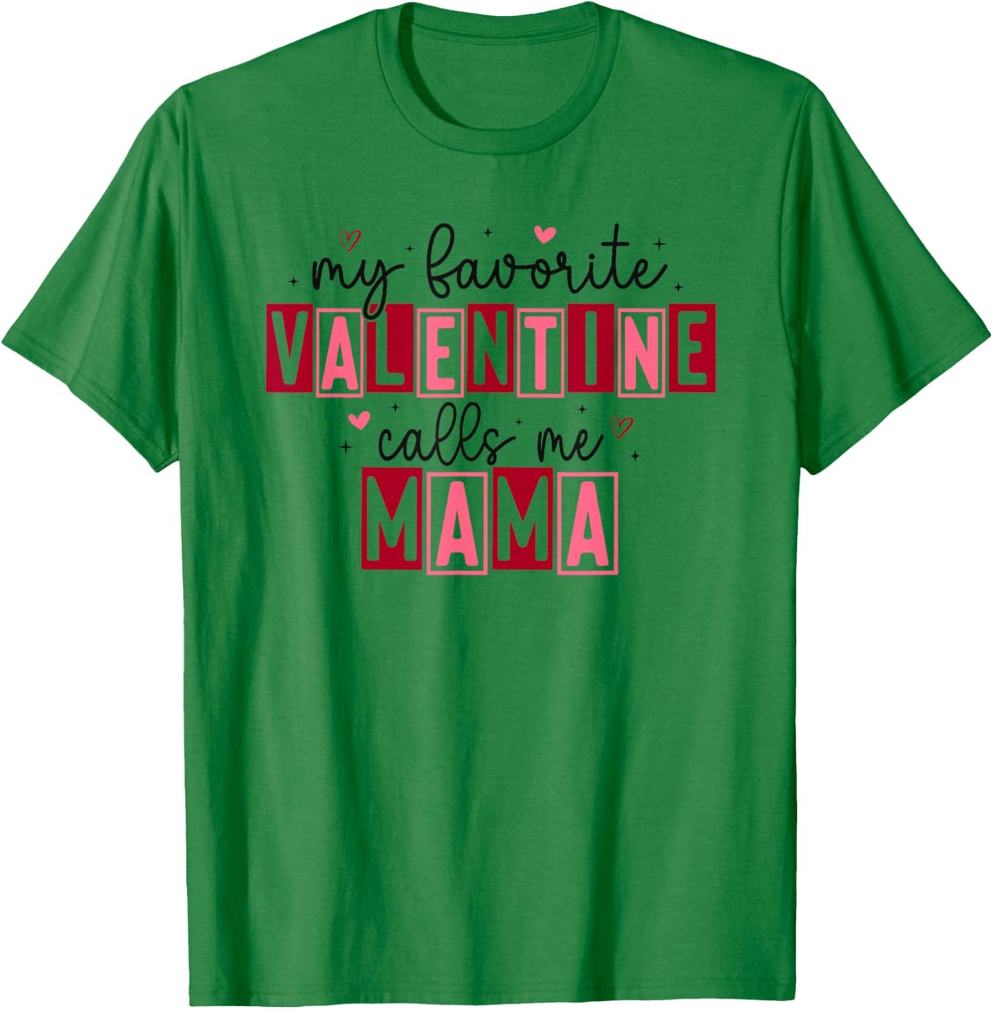 My Favorite Valentine Calls Me Mama Hearts Love T-Shirt - T-Shirt | Irish Green