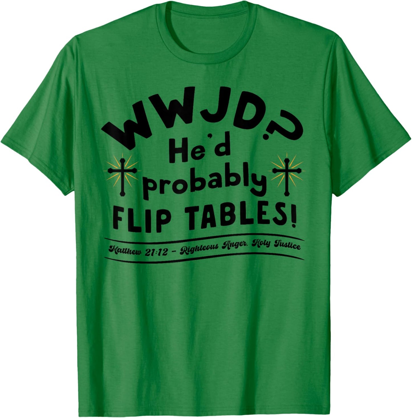 Funny Christian Humor WWJD He'd Flip Tables Jesus Sarcastic T-Shirt - T-Shirt | Irish Green