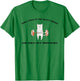 First I Pick Up The Heavy Things and Then I Put Them Down T-Shirt - T-Shirt | Irish Green