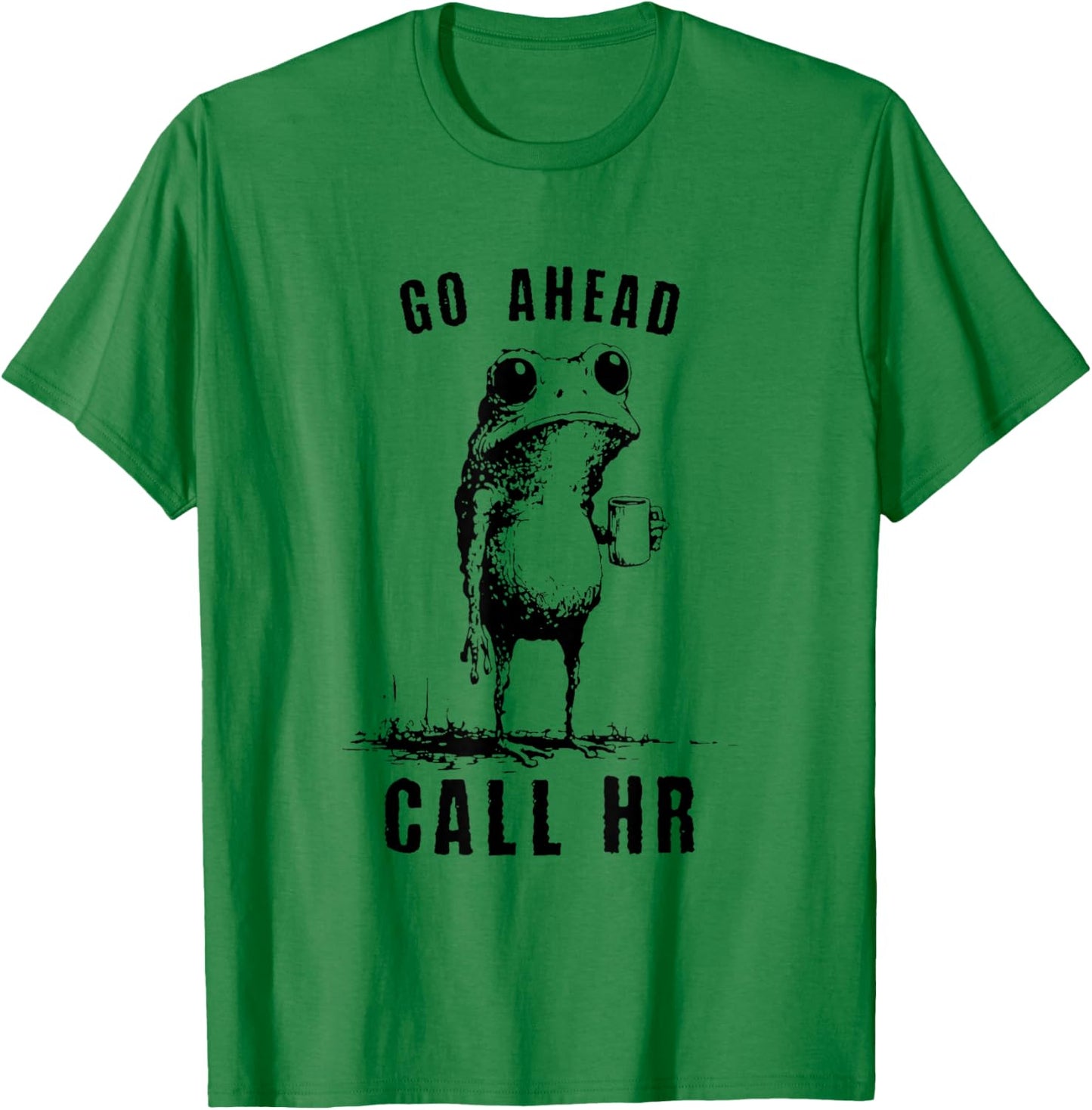 Go Ahead Call HR Funny Work Humor Office Staff T-Shirt - T-Shirt | Irish Green