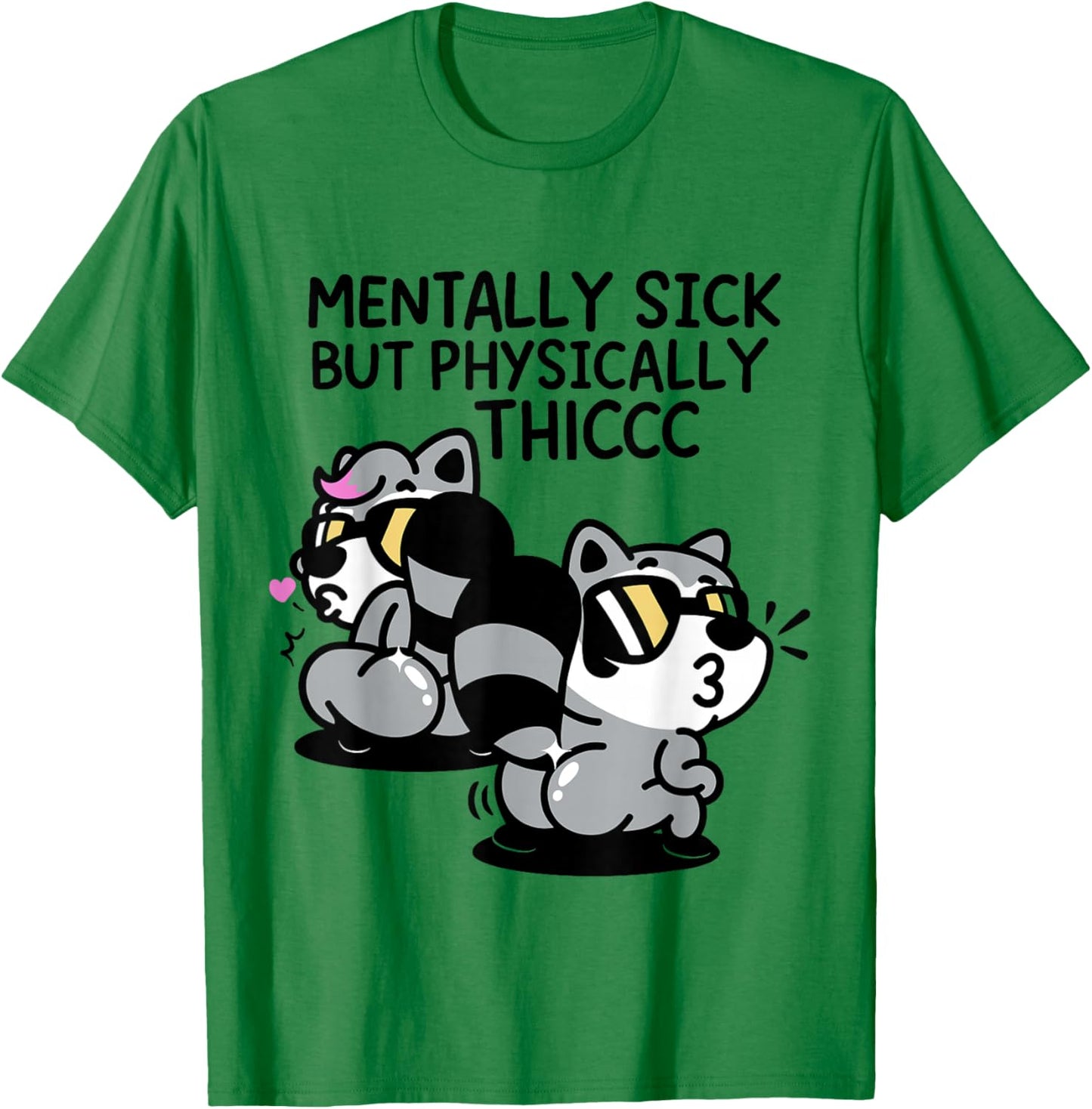 Mentally Sick But Physically Thicc T-Shirt - T-Shirt | Irish Green