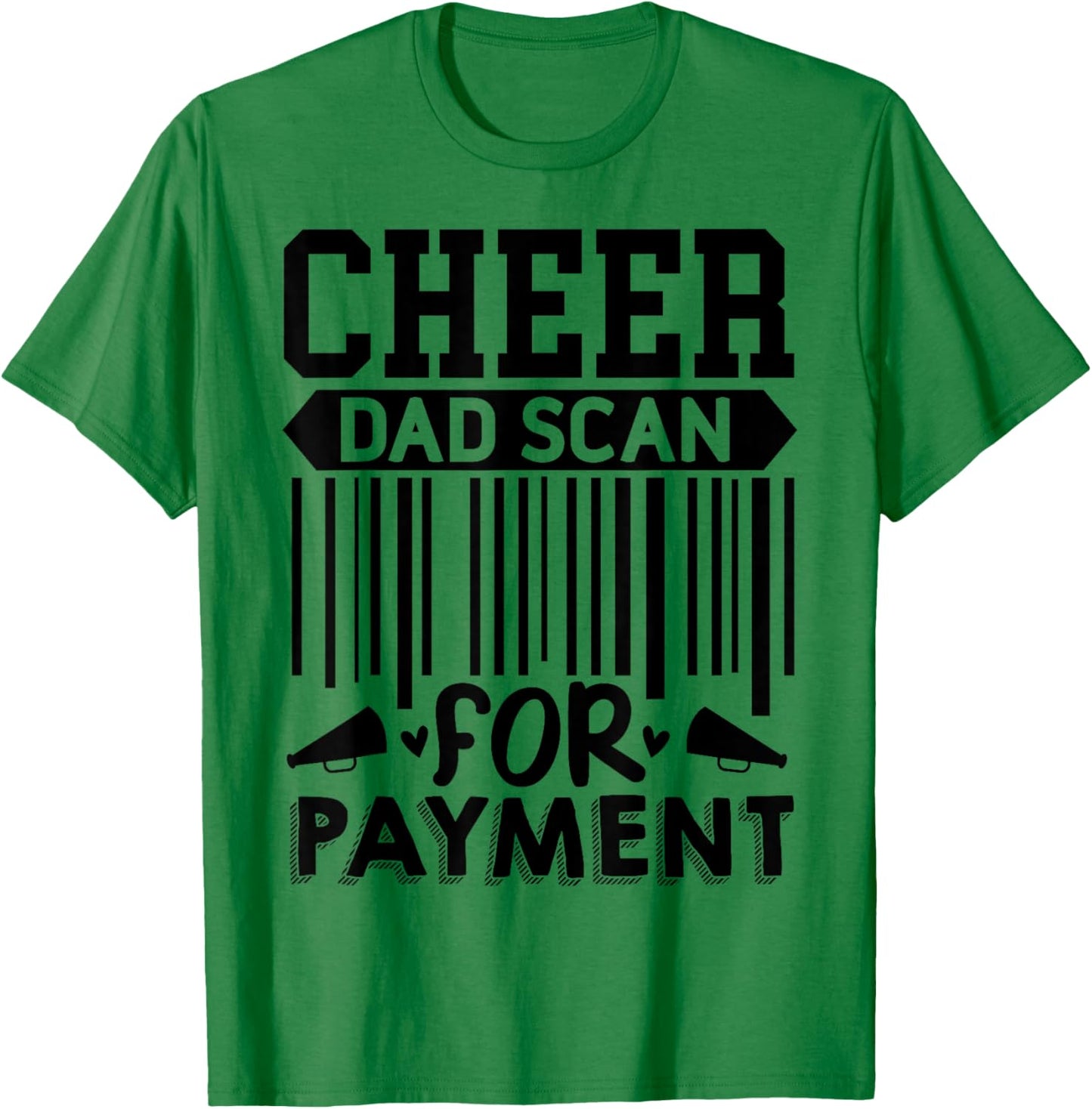Cheer Dad, Scan for Payment | Cheerleader T-Shirt - T-Shirt | Irish Green