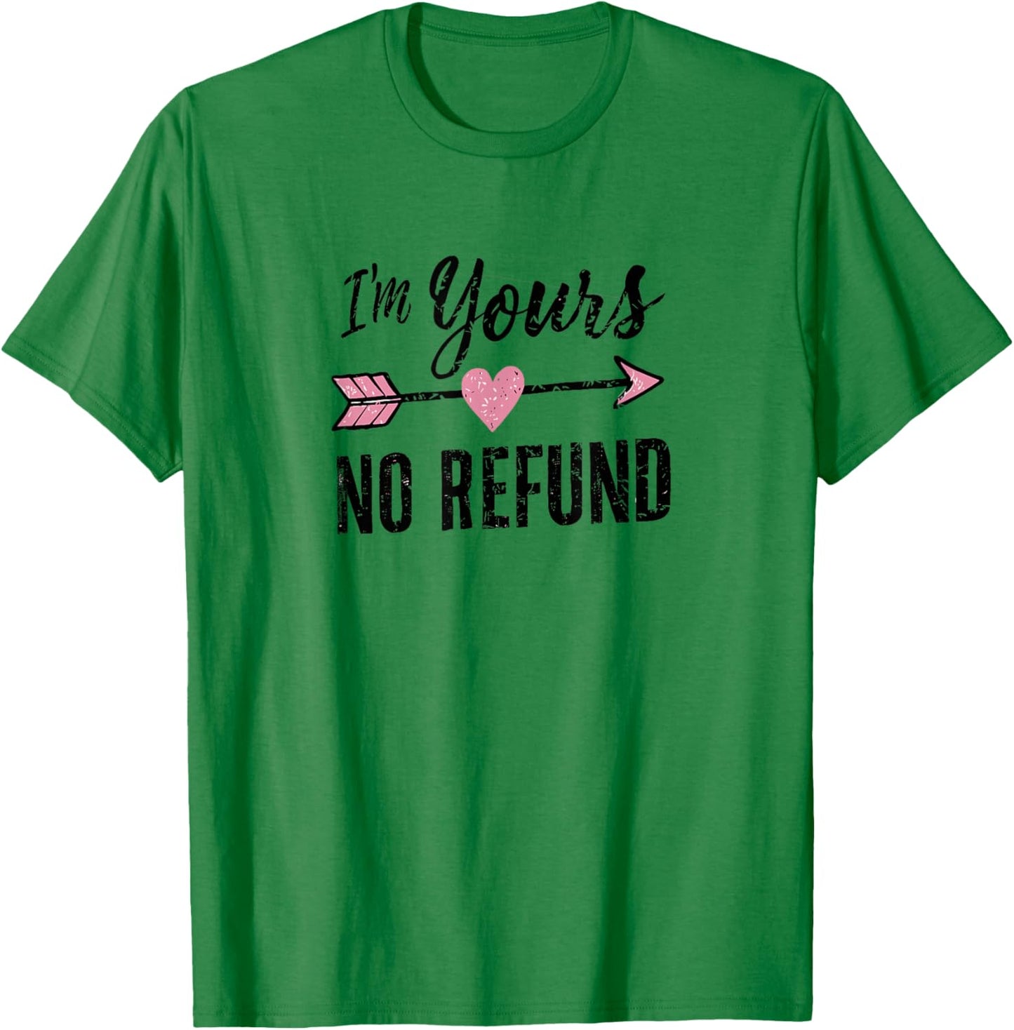 IM Yours NO Refund | Valentines Day T-Shirt - T-Shirt | Irish Green