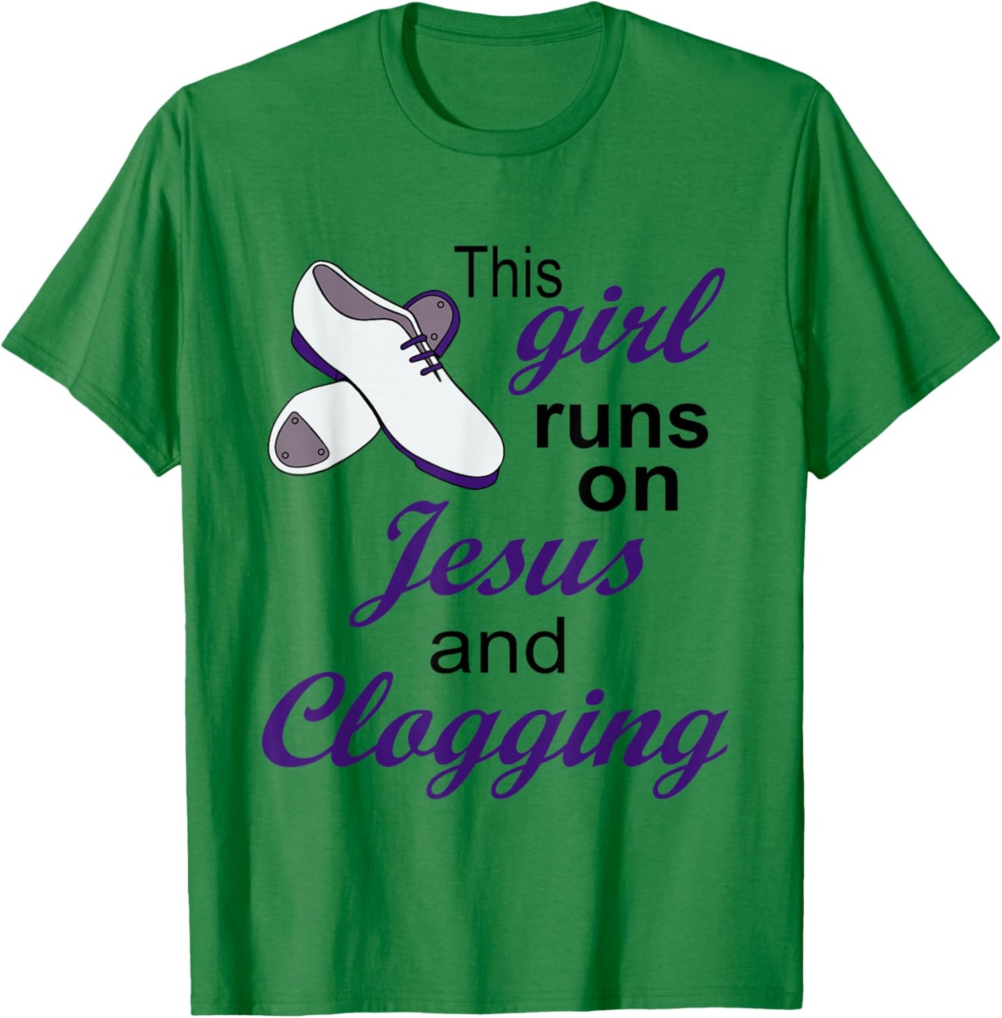 This Girl Runs on Jesus and Clogging | Christian Clogger T-Shirt - T-Shirt | Irish Green