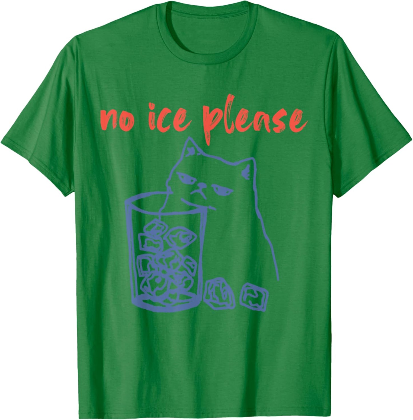 No Ice Please Funny Cat Meme Men Women T-Shirt - T-Shirt | Irish Green