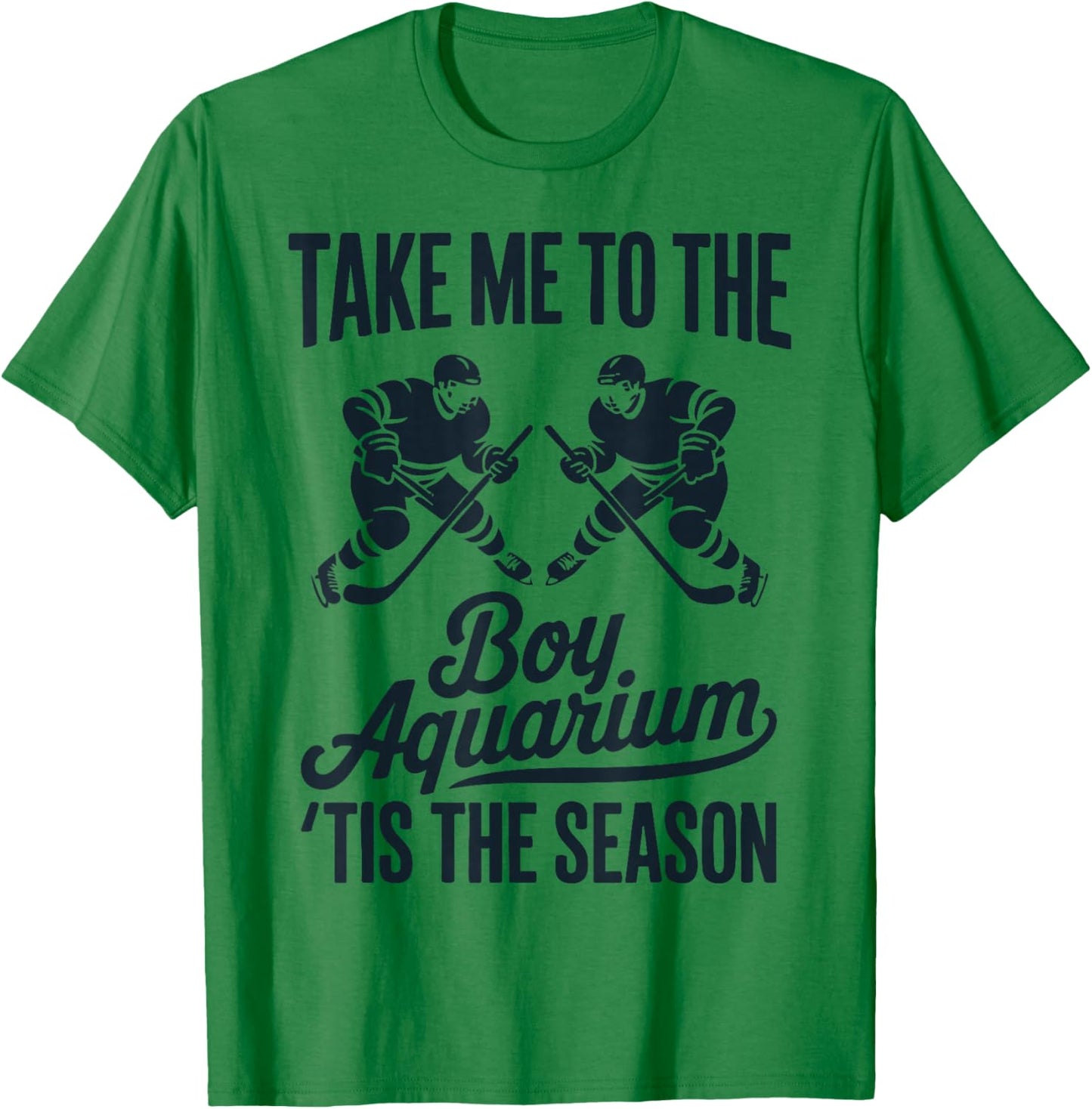 Take Me to The Boy Aquarium Funny Saying Hockey Game Lover T-Shirt - T-Shirt | Irish Green