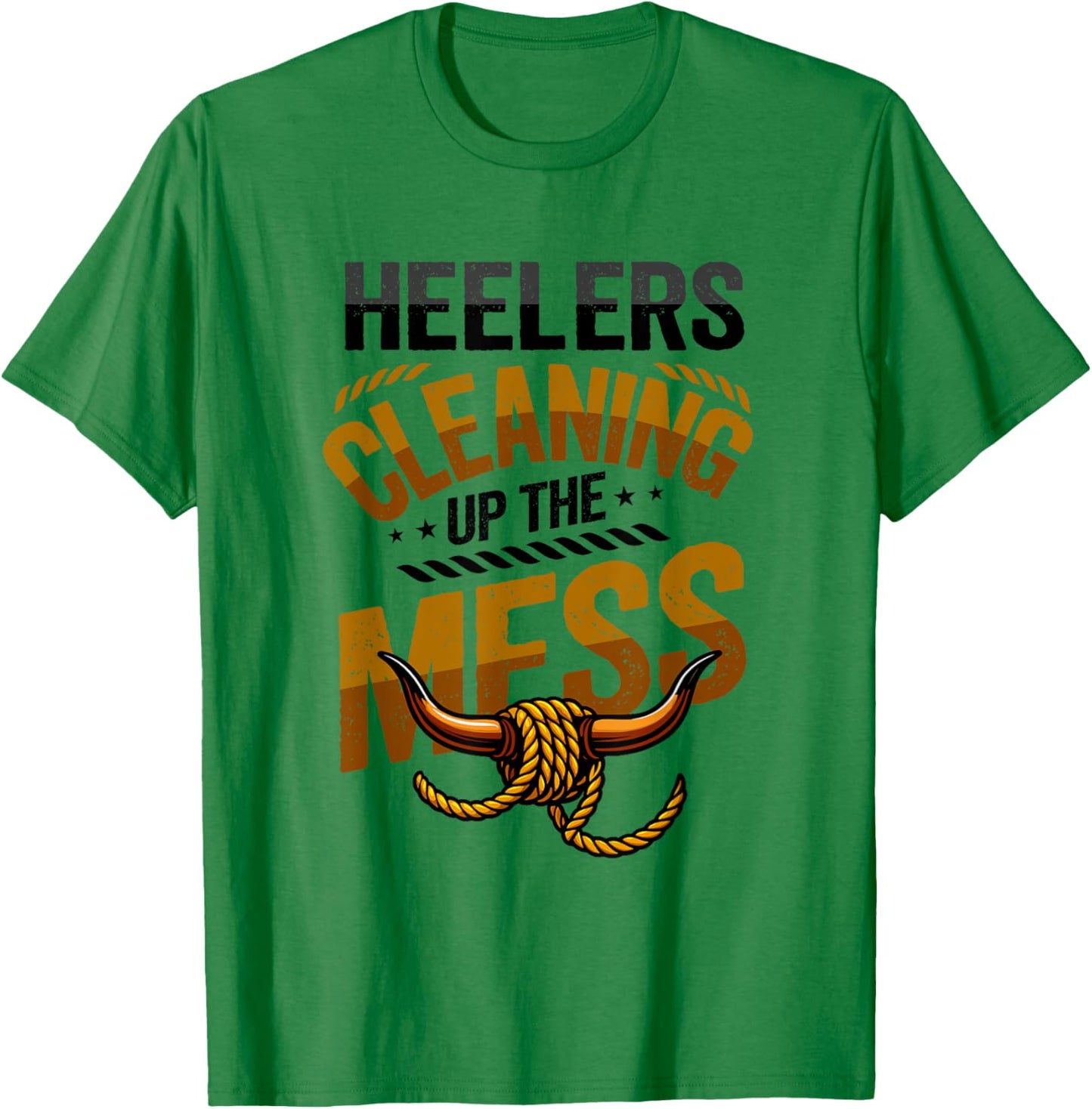 Team Roping Heeler Cowboy Heelers Cleaning Up The Mess Rodeo T-Shirt - T-Shirt | Irish Green