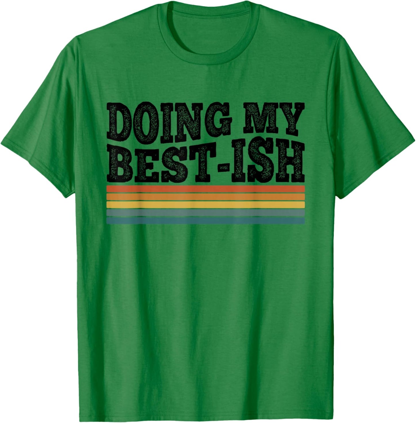 Doing My Best-ish Funny Sarcastic Retro Humor T-Shirt - T-Shirt | Irish Green