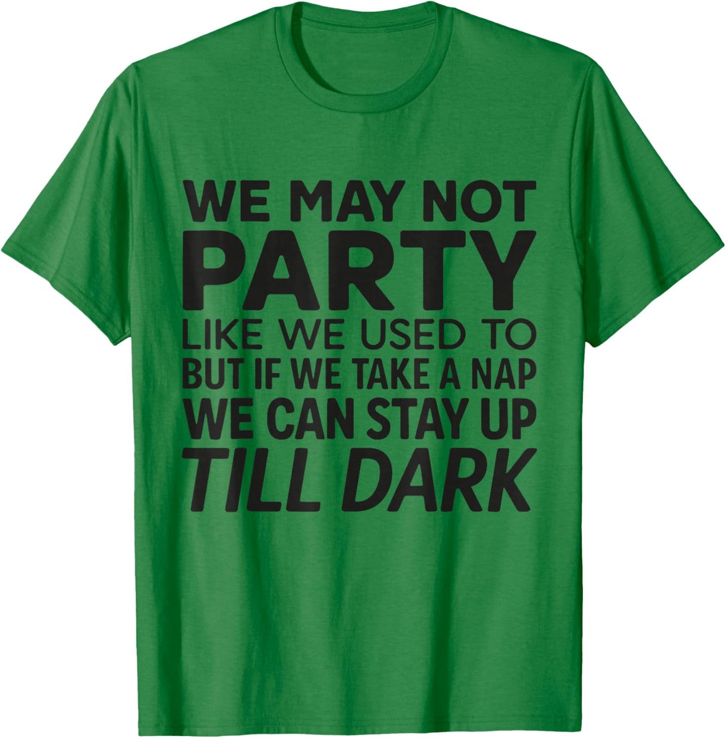 Funny We May Not Party Like We Used to T-Shirt - T-Shirt | Irish Green