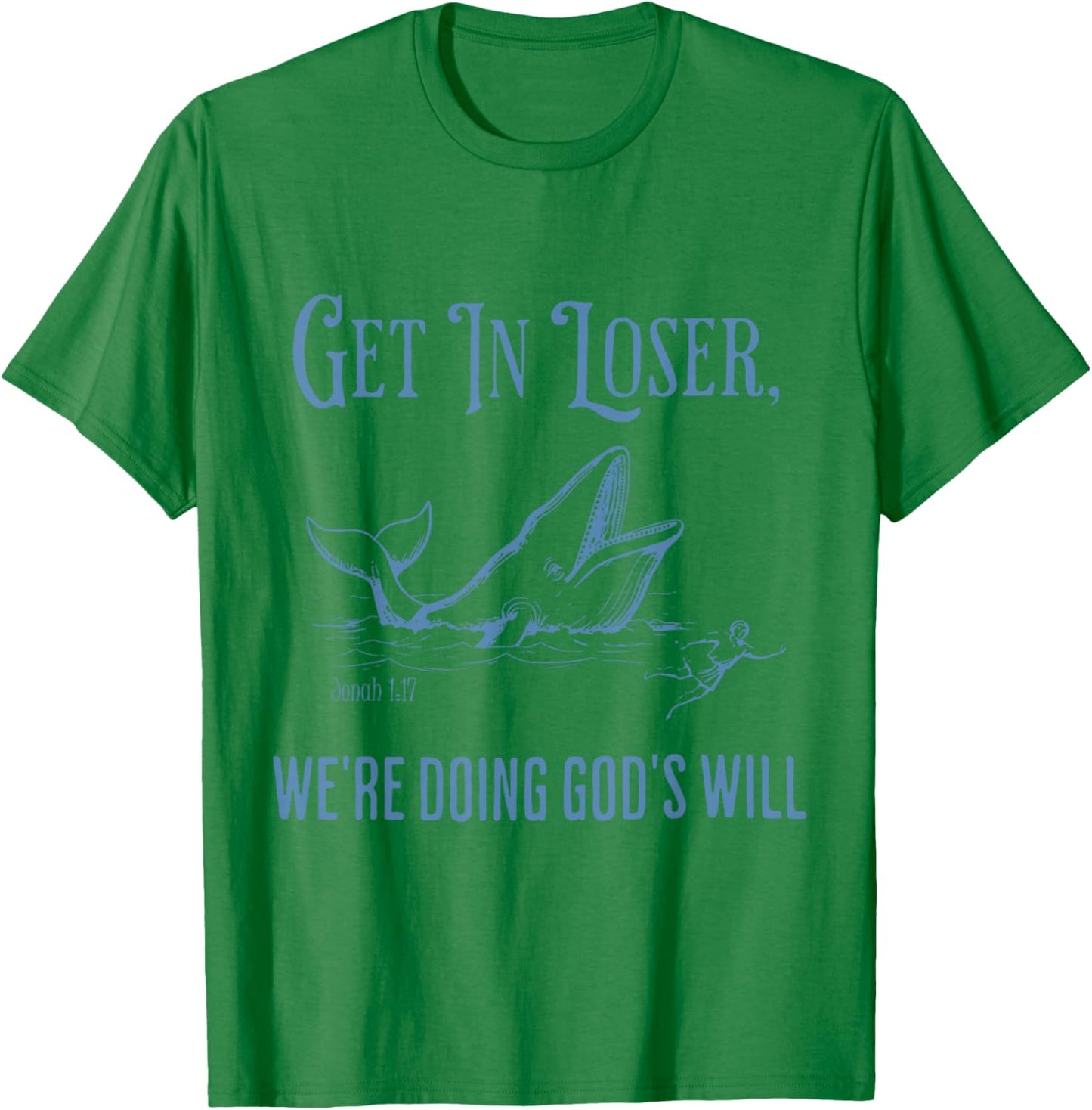 Funny Christian Bible Get in Loser We're Doing God's Will T-Shirt - T-Shirt | Irish Green