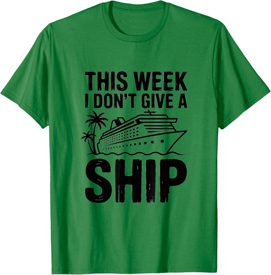 This Week I Dont Give A Ship Funny Cruise T-Shirt - T-Shirt | Irish Green