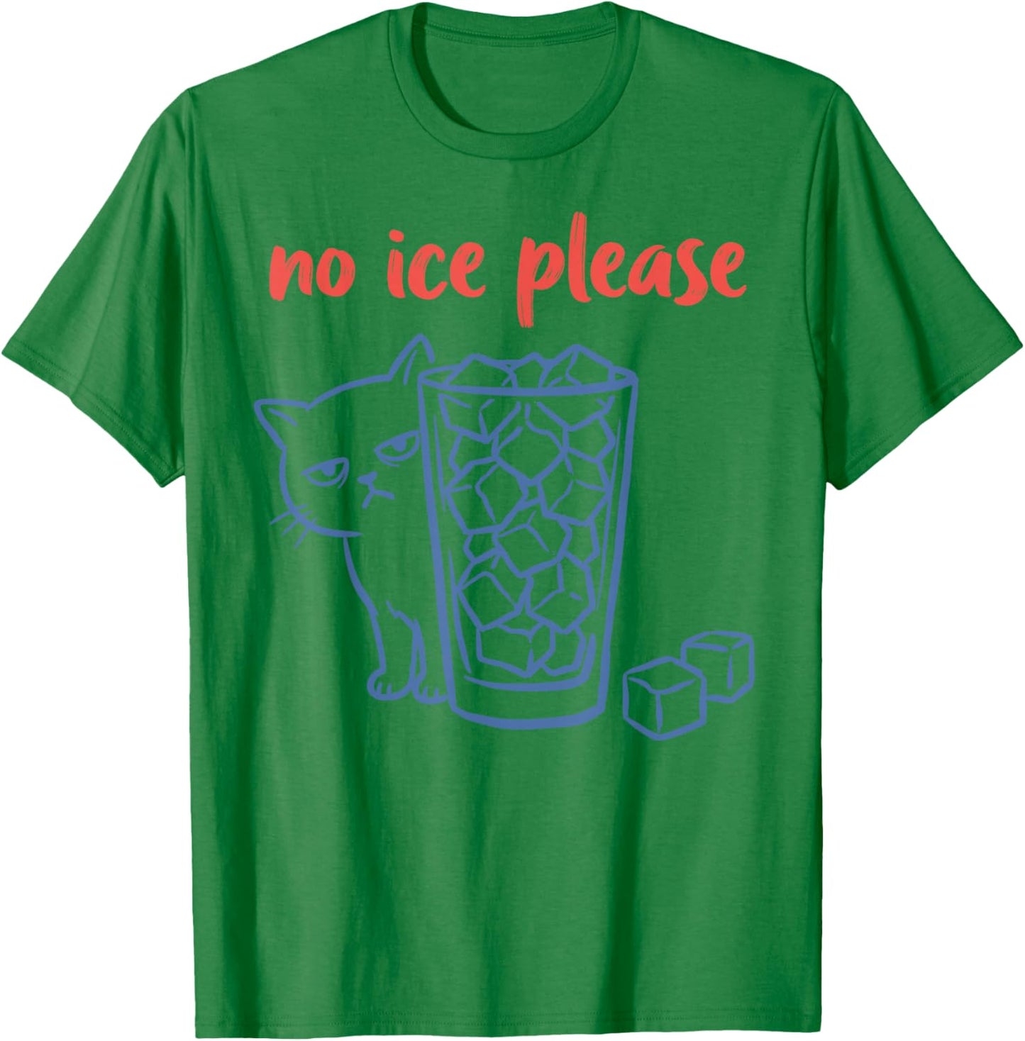 No Ice Please - Funny Cat Meme T-Shirt - T-Shirt | Irish Green