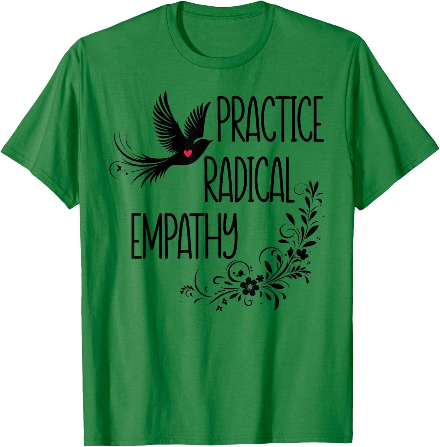 Practice Radical Empathy Kind Radicalized by Basic Decency T-Shirt - T-Shirt | Irish Green