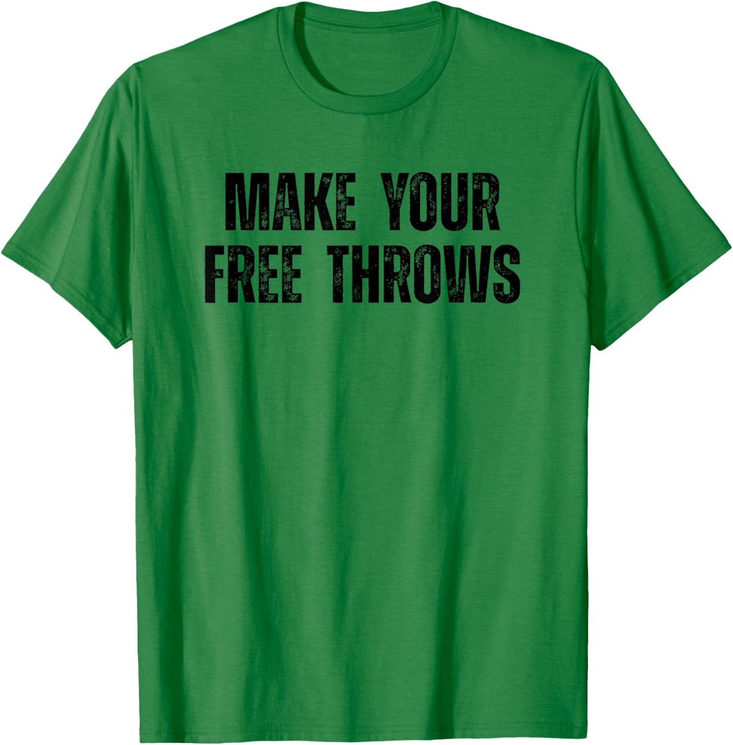 Make Your Free Throws Basketball Player Saying Motivational T-Shirt - T-Shirt | Irish Green