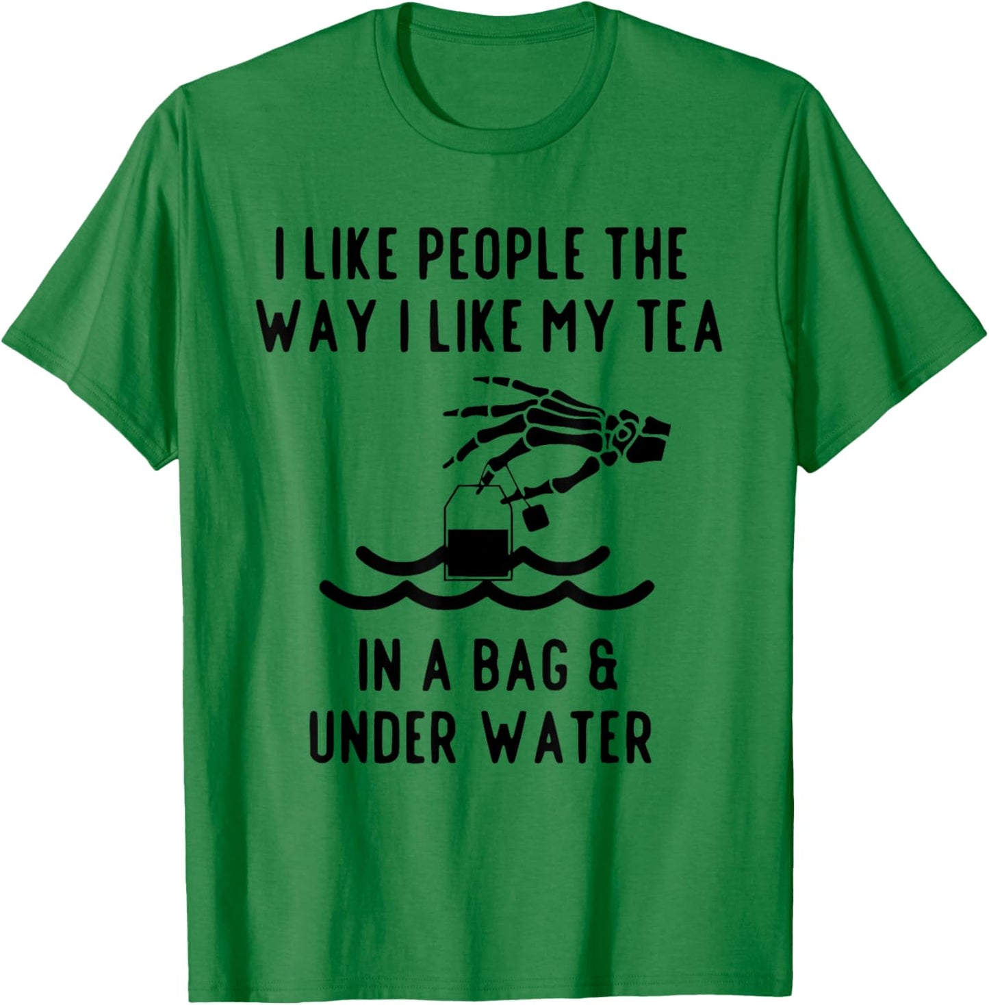 I Like People The Way I Like My Tea in A Bag and Underwater T-Shirt - T-Shirt | Irish Green