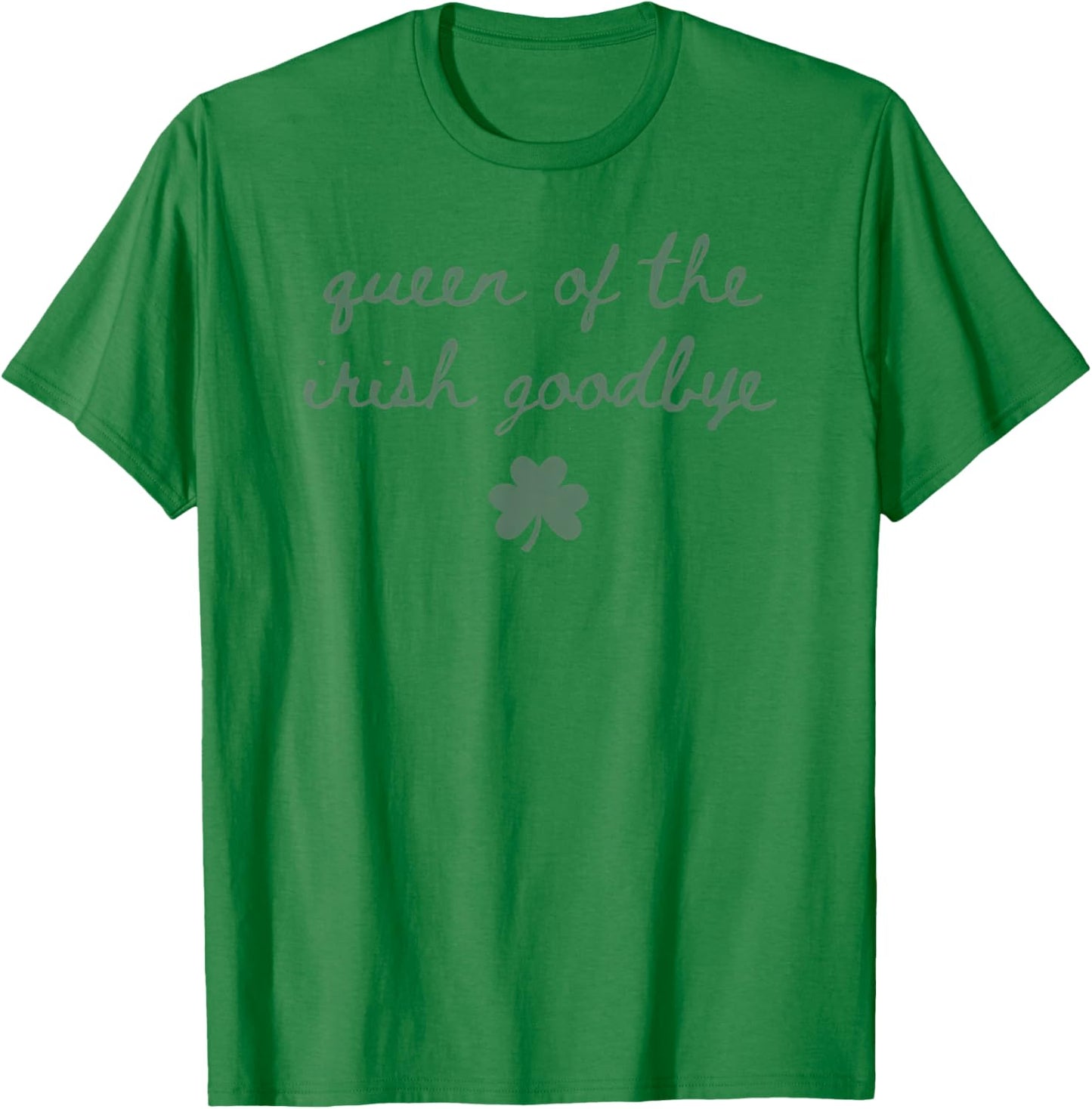 Irish Party Queen of The Irish Goodbye T-Shirt - T-Shirt | Irish Green