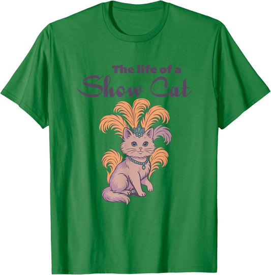 The Life of a Showcat Funny Cat Lover Women Girl Mom T-Shirt - T-Shirt | Irish Green