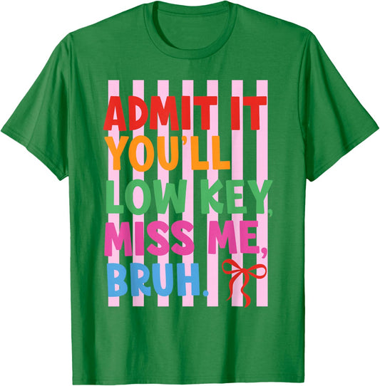 Striped Admit It You'll Low Key Miss Me Bruh Last Day School T-Shirt - T-Shirt | Irish Green