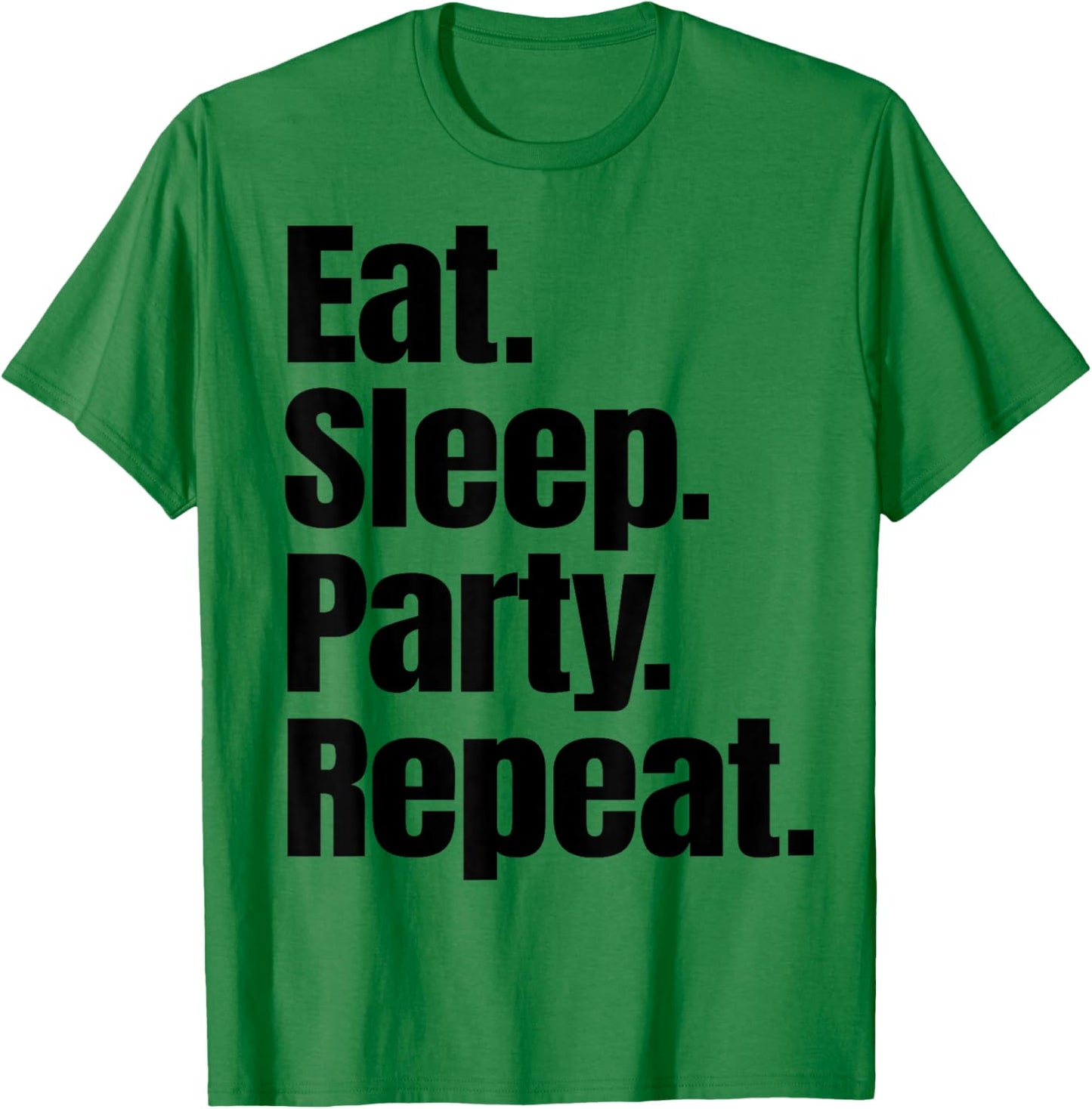 Eat Sleep Party Repeat T-Shirt - T-Shirt | Irish Green