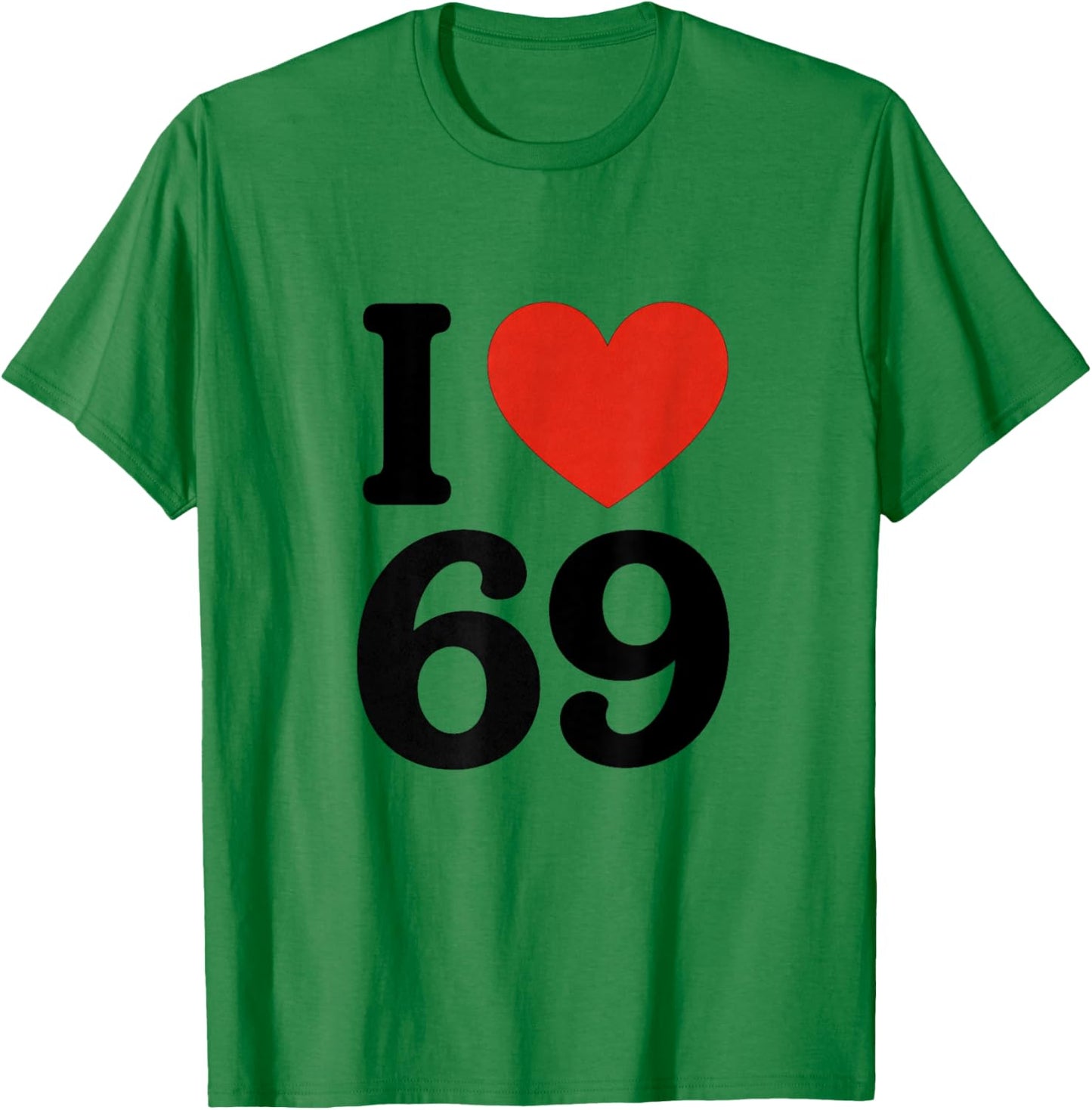 I Love 69 T-Shirt - T-Shirt | Irish Green