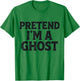Pretend I'm A Ghost Easy Lazy Funny Halloween Mom Dad T-Shirt - T-Shirt | Irish Green